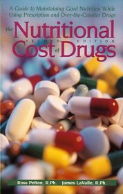 The Nutritional Cost Of Drugs: A Guide To Maintaining Good Nutrition While Using Prescription And Over-The-Counter Drugs