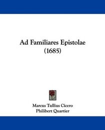 Ad Familiares Epistolae (1685) (Latin Edition)