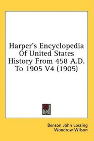Harper's Encyclopedia Of United States History From 458 A.D. To 1905 V4 (1905)