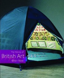 The History of British Art: 1870- Now v. 3