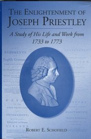 The Enlightenment of Joseph Priestley: A Study of His Life and Work from 1733 to 1773