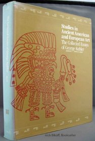 Studies in Ancient American and European Art: The Collected Essays of George Kubler (Yale Publications in the History of Art)