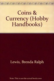 Coins and Currency (Hobby Handbooks)