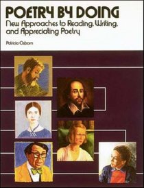 Poetry by Doing: New Approaches to Reading, Writing, and Appreciating Poetry