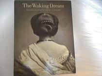The Waking Dream: Photography's First Century: Selections from the Gilman Paper Company Collection