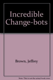 Incredible Change-bots