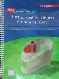 Coding Companion For Orthopaedics Upper, 2006: Spine & Above : A comprehensive illustrated guide to coding and reimbursement
