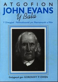 Atgofion John Evans y Bala: Y Diwygiad Methodistaidd ym Meironnydd a Mon (Welsh Edition)