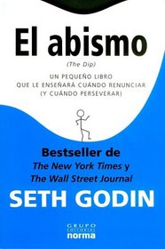 El Abismo: Un Pequeno Libro Que Le Ensenara Cuando Renunciar (y Cuando Perseverar) = The Dip (Spanish Edition)