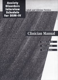 Anxiety Disorders Interview Schedule (ADIS-IV) Specimen Set: Includes Clinician Manual and One ADIS-IV Client Interview Schedule (Treatments That Work)