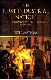 The First Industrial Nation: The Economic History of Britain