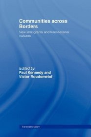 Communities across Borders: New Immigrants and Transnational Cultures