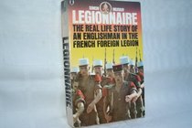 Legionnaire - the real life story of an Englishman in the French Foreign Legin