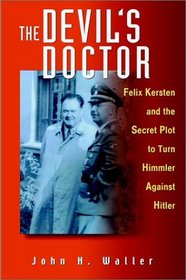 The Devil's Doctor: Felix Kersten and the Secret Plot to Turn Himmler Against Hitler