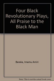 Four Black Revolutionary Plays, All Praise to the Black Man