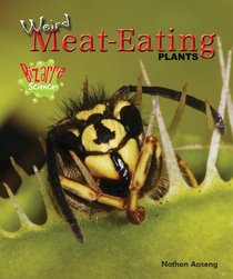 Weird Meat-Eating Plants (Bizarre Science)