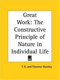 Great Work: The Constructive Principle of Nature in Individual Life
