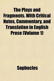 The Plays and Fragments. With Critical Notes, Commentary, and Translation in English Prose (Volume 1)