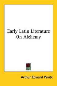 Early Latin Literature On Alchemy