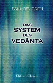 Das System des Vednta: Nach den Brahma-Stra's des Bdaryana und dem Kommentare des ankara ber dieselben als ein Kompendium der Dogmatik des Brahmanismus ... Standpunkte des ankara aus (German Edition)