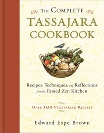 The Complete Tassajara Cookbook: Recipes, Techniques, and Reflections from the Famed Zen Kitchen