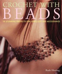 Crochet with Beads: 18 Stunning Projects for Jewellery and Accessories