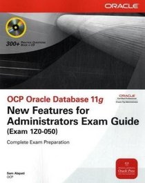 OCP Oracle Database 11g: New Features for Administrators Exam Guide (Exam 1Z0-050): OCP Oracle Database 11g: New Features for Administrators Exam Guide (Exam 1Z0-XXX) (Osborne ORACLE Press Series)