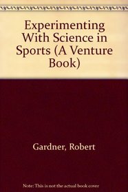 Experimenting With Science in Sports (A Venture Book)