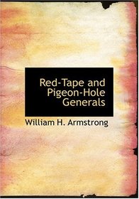 Red-Tape and Pigeon-Hole Generals (Large Print Edition)