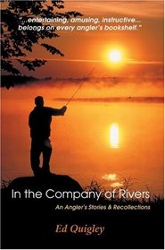 In the Company of Rivers: An Angler's Stories & Recollections