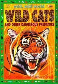 Wild Cats and Other Dangerous Predators: A Question and Answer Book (Wild, Wild World)