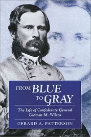 From Blue to Gray: The Life of Confederate General Cadmus M. Wilcox