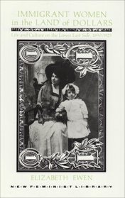 Immigrant Women in the Land of Dollars: Life and Culture on the Lower East Side 1890-1925