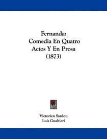 Fernanda: Comedia En Quatro Actos Y En Prosa (1873) (Spanish Edition)