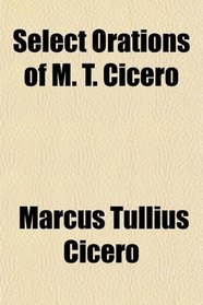 Select Orations of M. T. Cicero