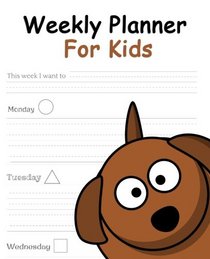 Weekly Planner For Kids: Fun Weekly Planner - Organizers for Kids - 7.5 x 9.25 (19.05 x 23.495 cm)- 54 Pages -EASY TO USE - Great Personalized Gifts for Children (Dog) Soft Cover