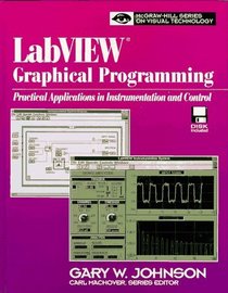 LabVIEW Graphical Programming: Practical Applications in Instrumentation and Control (McGraw-Hill Visual Technology)
