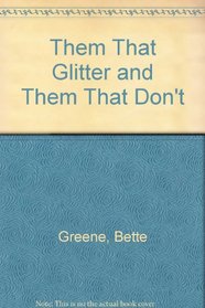 Them That Glitter and Them That Don't