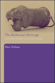 The Barbarian's Beverage: A History of Beer in Ancient Europe