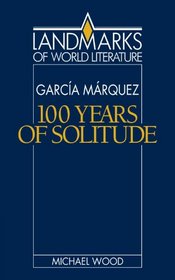 Gabriel Garca Mrquez: One Hundred Years of Solitude (Landmarks of World Literature)