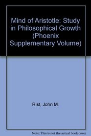 The Mind of Aristotle: A Study in Philosophical Growth (Phoenix Supplementary Volume)