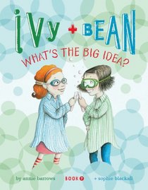 What's the Big Idea? (Ivy & Bean, Bk 7)