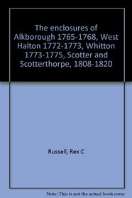 The enclosures of Alkborough 1765-1768, West Halton 1772-1773, Whitton 1773-1775, Scotter and Scotterthorpe, 1808-1820