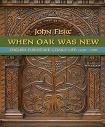 When Oak was New: English Furniture and Daily Life 1530-1700