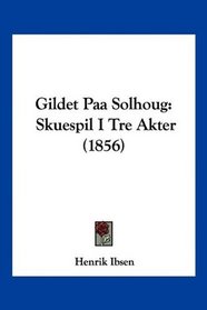 Gildet Paa Solhoug: Skuespil I Tre Akter (1856) (Multilingual Edition)