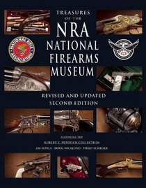Treasures of the NRA National Firearms Museum: Exploring the World's Finest and Most Famous Guns