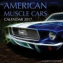 American Muscle Cars Calendar 2017: 16 Month Calendar