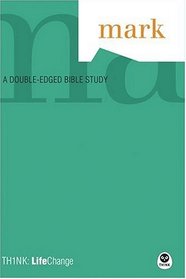 Mark: A Doubled-Edged Bible Study (Th1nk: Lifechange)