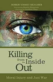 Killing from the Inside Out: Moral Injury and Just War