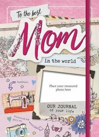 The Best Mom in the World: Our Life Journal